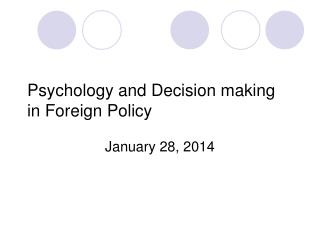 Psychology and Decision making in Foreign Policy