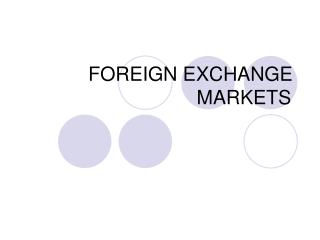 FOREIGN EXCHANGE MARKETS