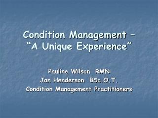 Condition Management – “A Unique Experience”