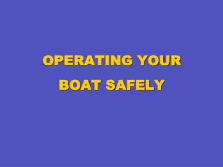 OPERATING YOUR BOAT SAFELY