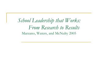 School Leadership that Works: 	From Research to Results Marzano, Waters, and McNulty 2005