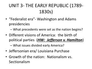 UNIT 3- THE EARLY REPUBLIC (1789- 1830s)