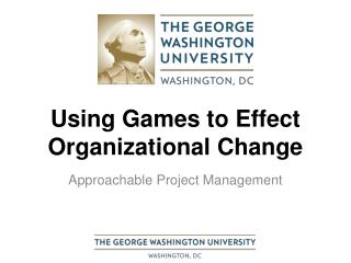 Using Games to Effect Organizational Change