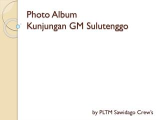 Photo Album Kunjungan GM Sulutenggo