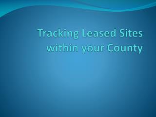 Tracking Leased Sites	within your County