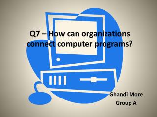 Q7 – How can organizations connect computer programs?