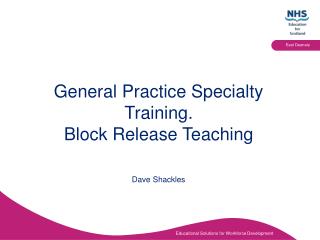 General Practice Specialty Training. Block Release Teaching