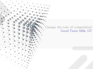 Change the rule of competition! Good Taste Milk, GT