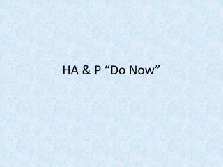 HA &amp; P “Do Now”