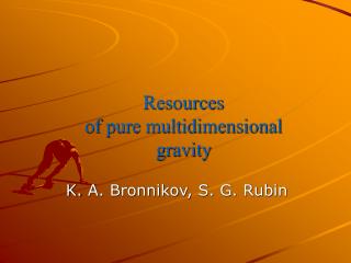 Resources of pure multidimensional gravity