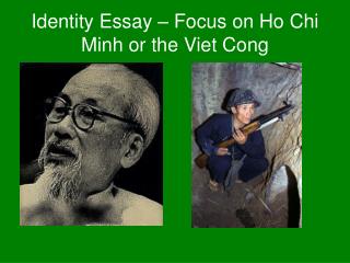 Identity Essay – Focus on Ho Chi Minh or the Viet Cong