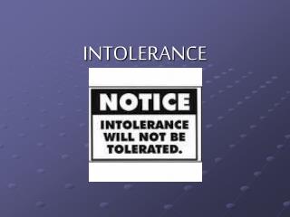 INTOLERANCE