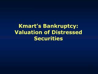 Kmart’s Bankruptcy: Valuation of Distressed Securities