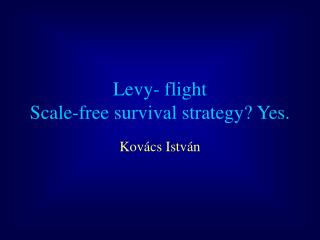 Levy- flight S cale-free survival strateg y ? Yes.
