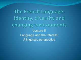 The French Language: identity, diversity and changing environments