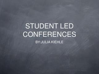 STUDENT LED CONFERENCES