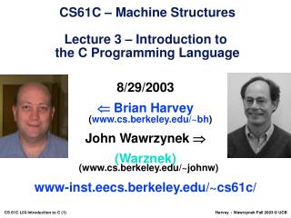 8/29/2003  Brian Harvey ( cs.berkeley/~bh ) John Wawrzynek 