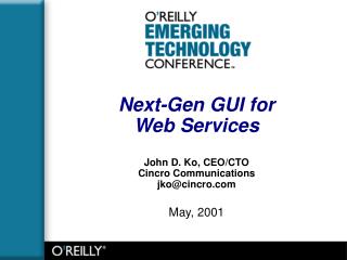 Next-Gen GUI for Web Services John D. Ko, CEO/CTO Cincro Communications jko@cincro May, 2001