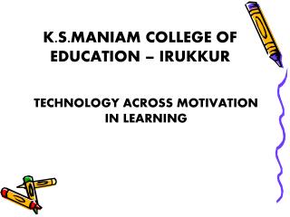 K.S.MANIAM COLLEGE OF EDUCATION – IRUKKUR