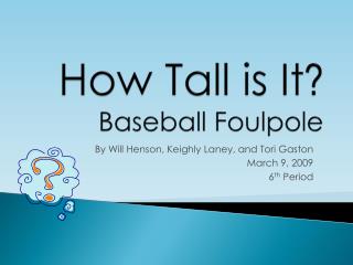 How Tall is It ? Baseball Foulpole