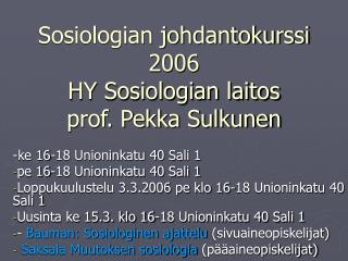 Sosiologian johdantokurssi 2006 HY Sosiologian laitos prof. Pekka Sulkunen