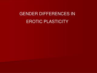 GENDER DIFFERENCES IN EROTIC PLASTICITY