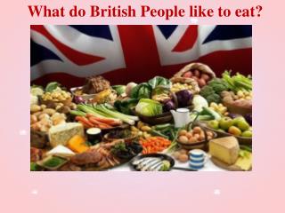 What do British People like to eat?