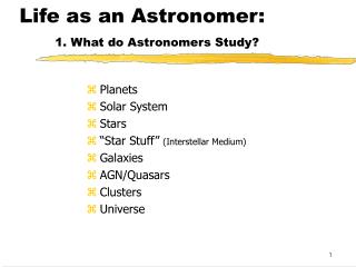 Life as an Astronomer: 1. What do Astronomers Study?