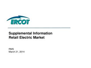 Supplemental Information Retail Electric Market RMS March 21, 2014