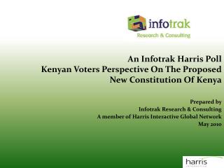 An Infotrak Harris Poll Kenyan Voters Perspective On The Proposed New Constitution Of Kenya