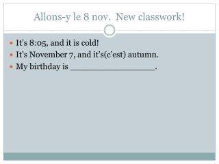 Allons -y le 8 nov . New classwork !