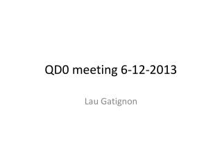 QD0 meeting 6-12-2013