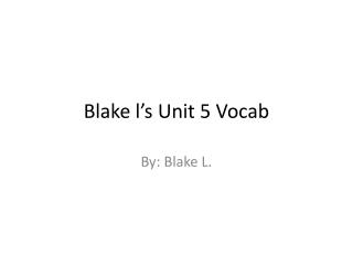 Blake l’s Unit 5 Vocab