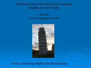 Risk Assessment in the Fife Forensic Learning Disability Service (FFLDS). Mike Doyle