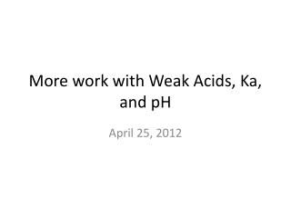 More work with Weak Acids, Ka, and pH