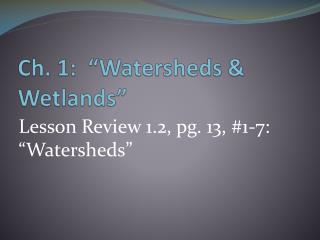 Ch. 1: “Watersheds &amp; Wetlands”
