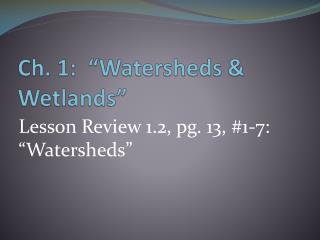 Ch. 1: “Watersheds &amp; Wetlands”