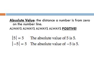 Absolute Value : the distance a number is from zero on the number line.