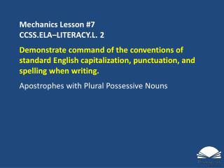 Mechanics Lesson #7 CCSS.ELA–LITERACY.L. 2
