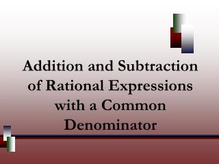 Addition and Subtraction of Rational Expressions with a Common Denominator