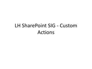 LH SharePoint SIG - Custom Actions