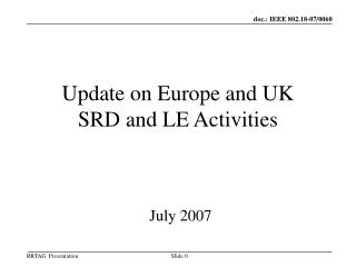 Update on Europe and UK SRD and LE Activities