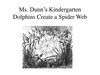 Ms. Dunn’s Kindergarten Dolphins Create a Spider Web
