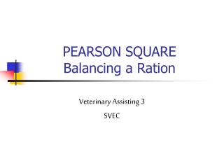 PEARSON SQUARE Balancing a Ration