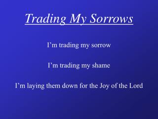 Trading My Sorrows