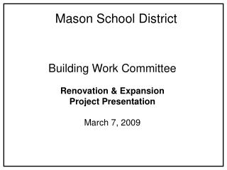 Building Work Committee Renovation &amp; Expansion Project Presentation March 7, 2009