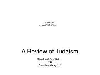 A Review of Judaism Stand and Say “Kein “ OR Crouch and say “Lo”