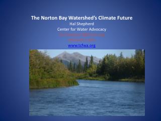 The Norton Bay Watershed’s Climate Future Hal Shepherd Center for Water Advocacy