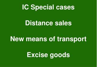 IC Special cases Distance sales New means of transport Excise goods