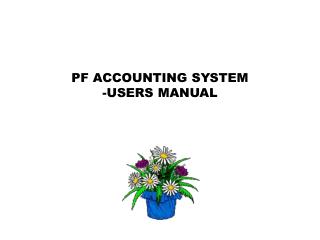 PF ACCOUNTING SYSTEM -USERS MANUAL